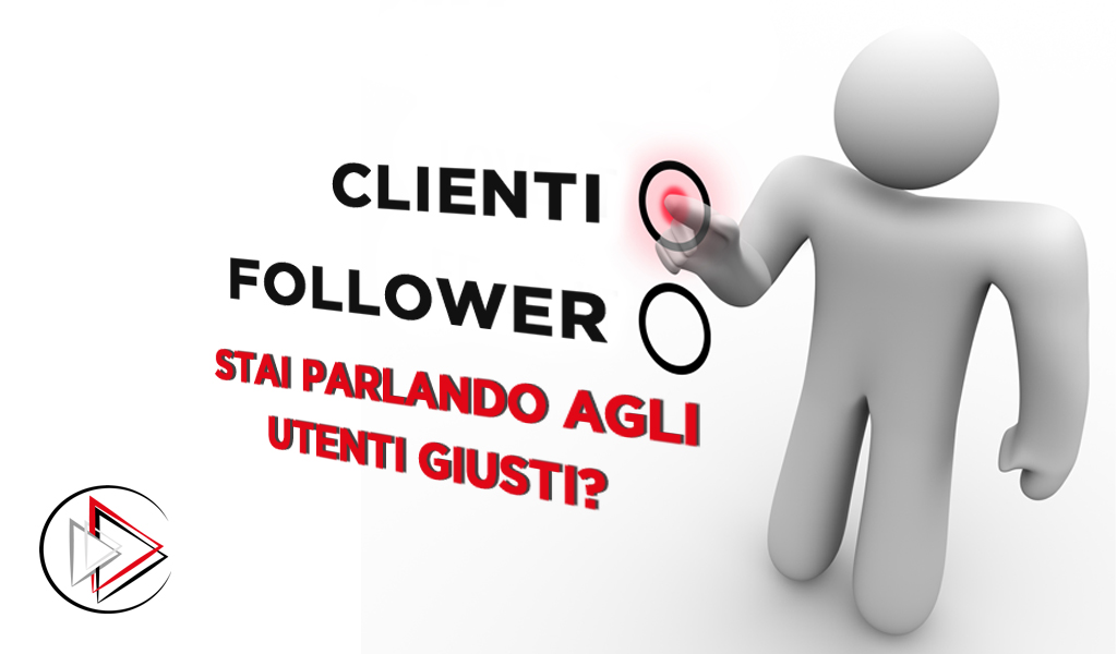 follower vs cliente stai parlando agli utenti giusti
